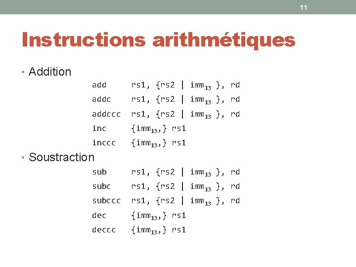 11 Instructions arithmétiques • Addition add rs 1, {rs 2 | imm 13 },