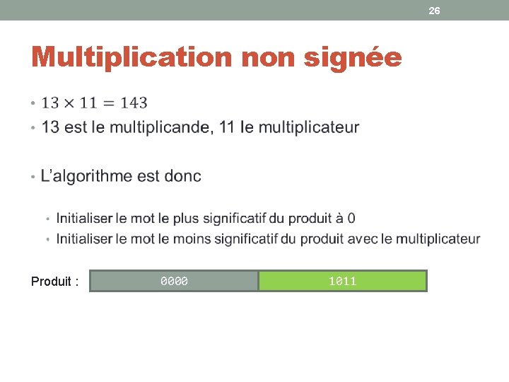 26 Multiplication non signée • Produit : 0000 1011 