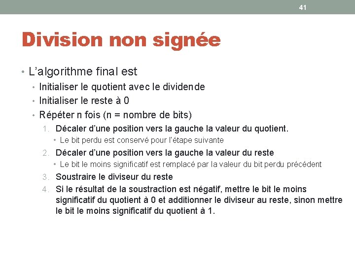 41 Division non signée • L’algorithme final est • Initialiser le quotient avec le