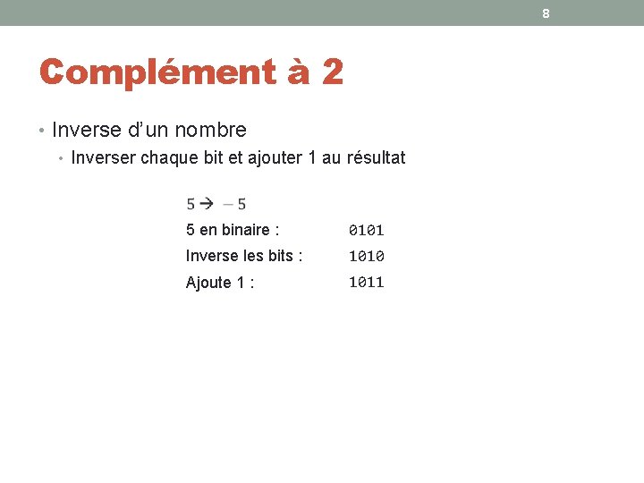 8 Complément à 2 • Inverse d’un nombre • Inverser chaque bit et ajouter