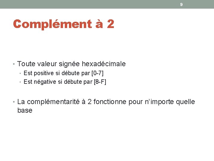 9 Complément à 2 • Toute valeur signée hexadécimale • Est positive si débute