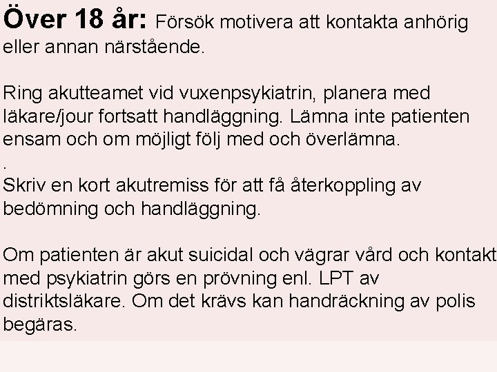 Över 18 år: Försök motivera att kontakta anhörig eller annan närstående. Ring akutteamet vid