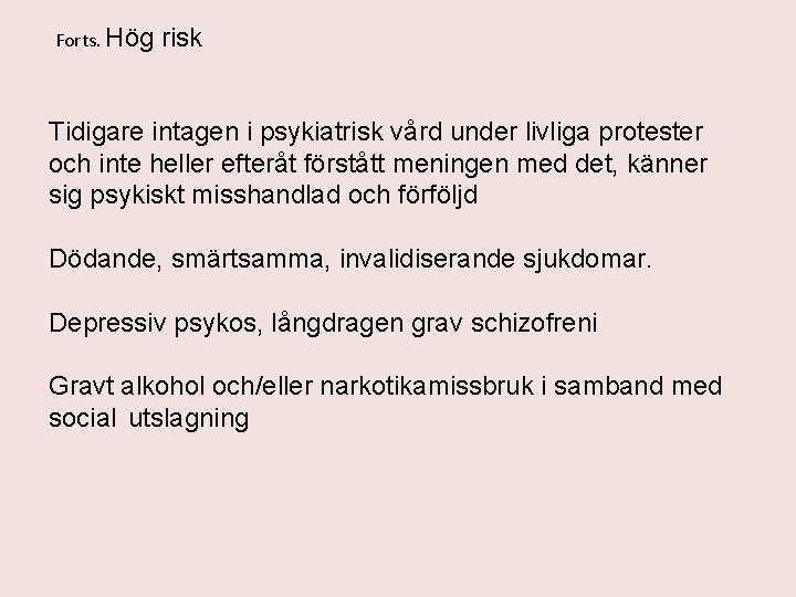 Forts. Hög risk Tidigare intagen i psykiatrisk vård under livliga protester och inte heller