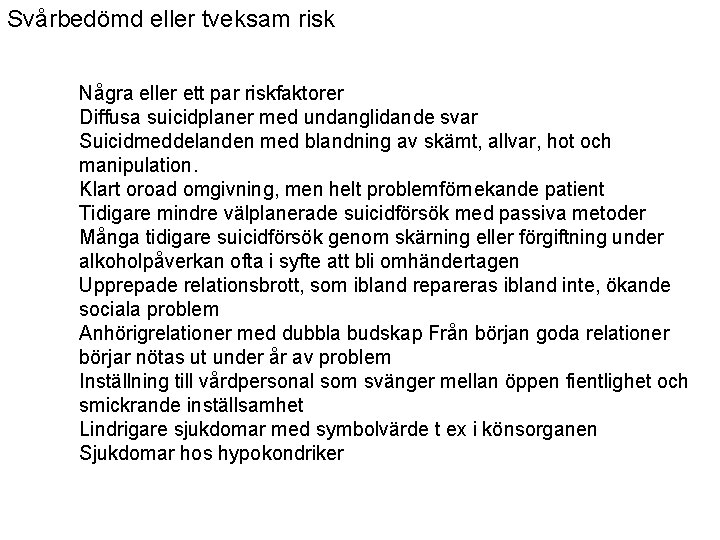 Svårbedömd eller tveksam risk Några eller ett par riskfaktorer Diffusa suicidplaner med undanglidande svar