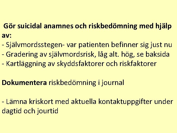 Gör suicidal anamnes och riskbedömning med hjälp av: - Självmordsstegen- var patienten befinner sig