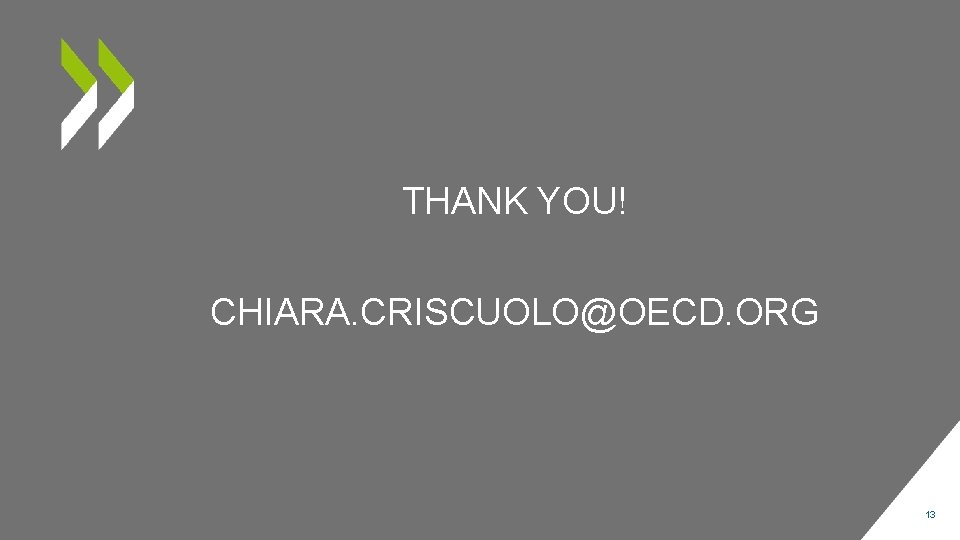 THANK YOU! CHIARA. CRISCUOLO@OECD. ORG 13 