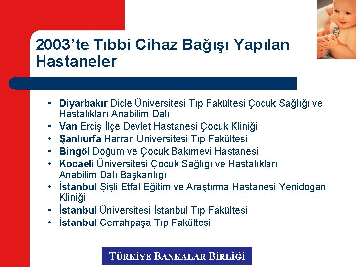 2003’te Tıbbi Cihaz Bağışı Yapılan Hastaneler • Diyarbakır Dicle Üniversitesi Tıp Fakültesi Çocuk Sağlığı