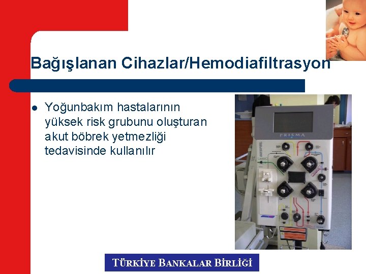 Bağışlanan Cihazlar/Hemodiafiltrasyon l Yoğunbakım hastalarının yüksek risk grubunu oluşturan akut böbrek yetmezliği tedavisinde kullanılır