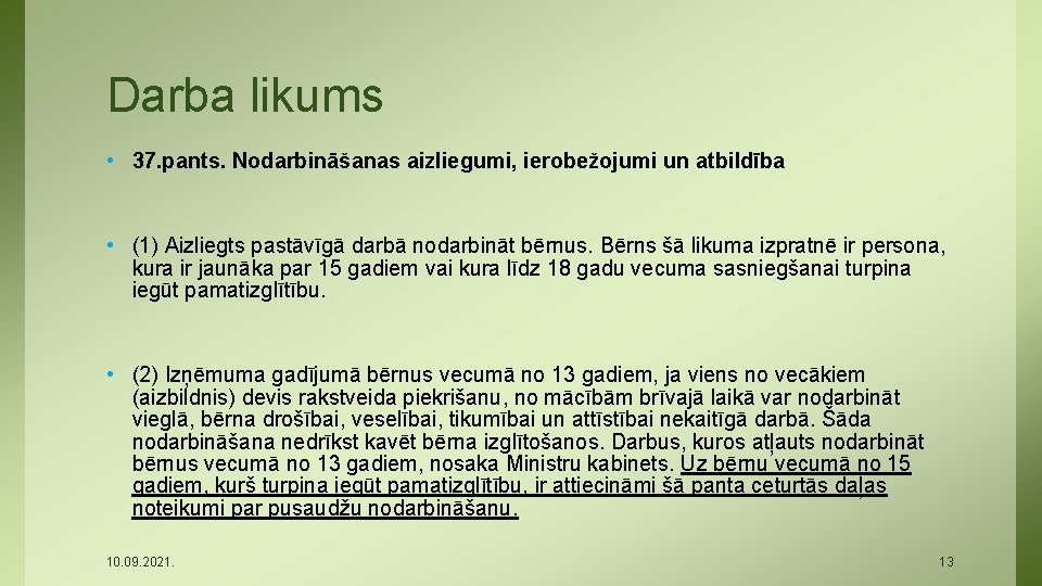 Darba likums • 37. pants. Nodarbināšanas aizliegumi, ierobežojumi un atbildība • (1) Aizliegts pastāvīgā