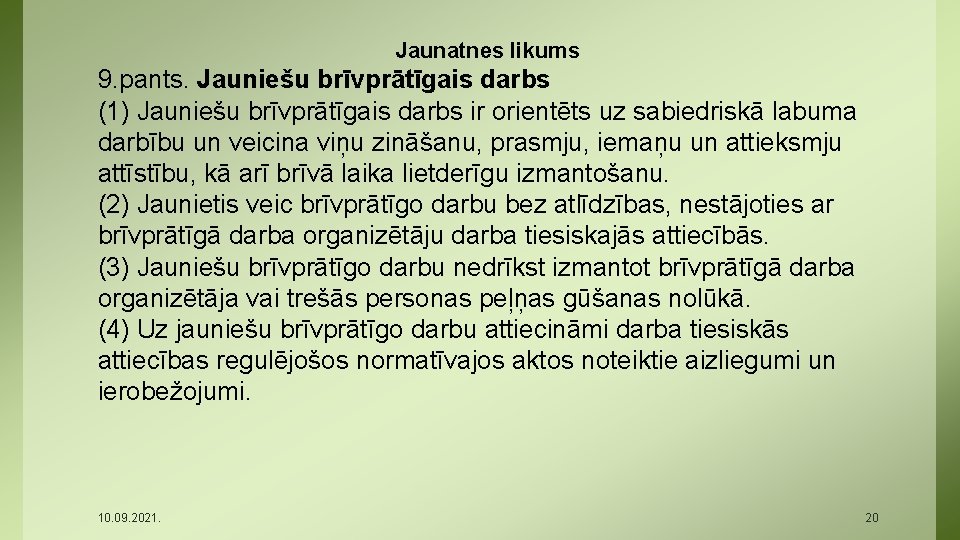 Jaunatnes likums 9. pants. Jauniešu brīvprātīgais darbs (1) Jauniešu brīvprātīgais darbs ir orientēts uz