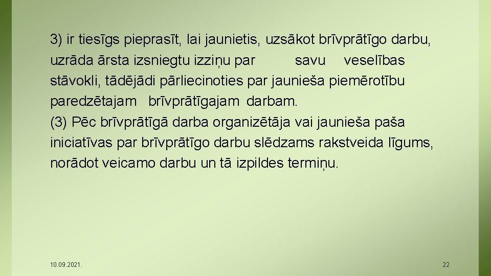 3) ir tiesīgs pieprasīt, lai jaunietis, uzsākot brīvprātīgo darbu, uzrāda ārsta izsniegtu izziņu par