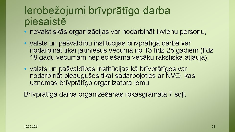 Ierobežojumi brīvprātīgo darba piesaistē • nevalstiskās organizācijas var nodarbināt ikvienu personu, • valsts un