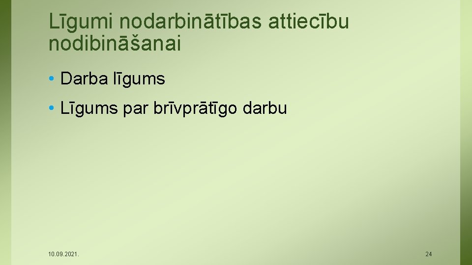 Līgumi nodarbinātības attiecību nodibināšanai • Darba līgums • Līgums par brīvprātīgo darbu 10. 09.