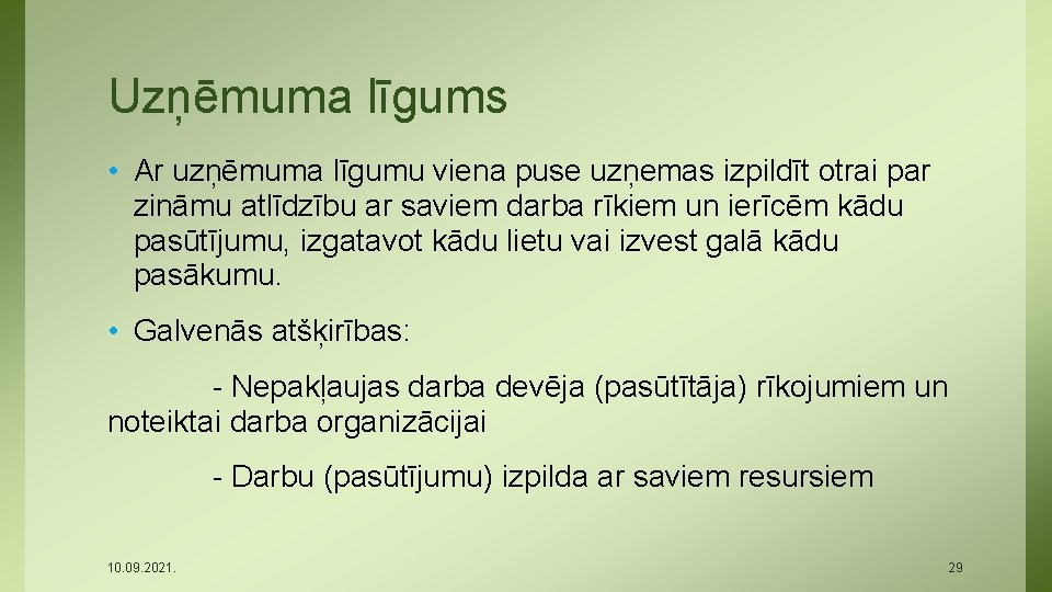 Uzņēmuma līgums • Ar uzņēmuma līgumu viena puse uzņemas izpildīt otrai par zināmu atlīdzību