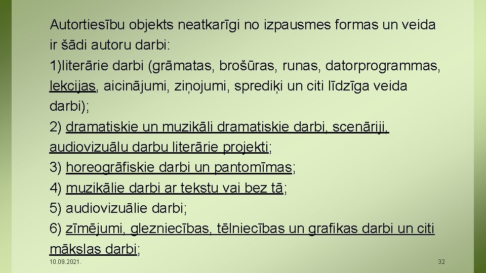 Autortiesību objekts neatkarīgi no izpausmes formas un veida ir šādi autoru darbi: 1)literārie darbi