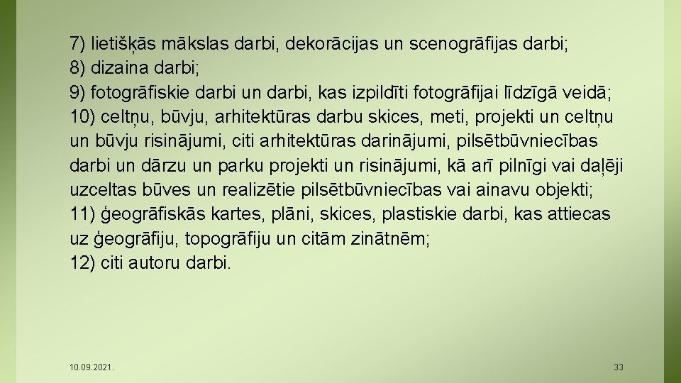 7) lietišķās mākslas darbi, dekorācijas un scenogrāfijas darbi; 8) dizaina darbi; 9) fotogrāfiskie darbi