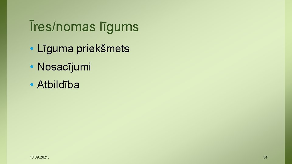 Īres/nomas līgums • Līguma priekšmets • Nosacījumi • Atbildība 10. 09. 2021. 34 