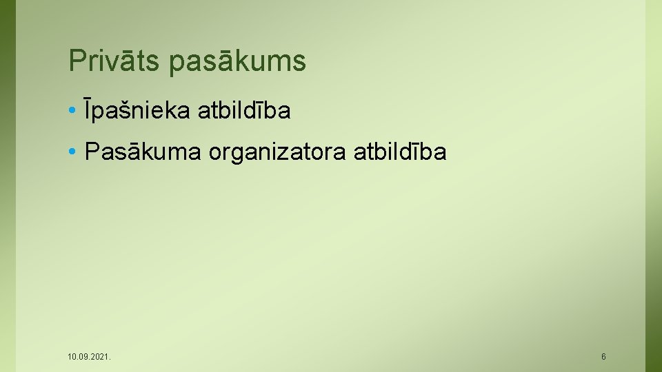 Privāts pasākums • Īpašnieka atbildība • Pasākuma organizatora atbildība 10. 09. 2021. 6 
