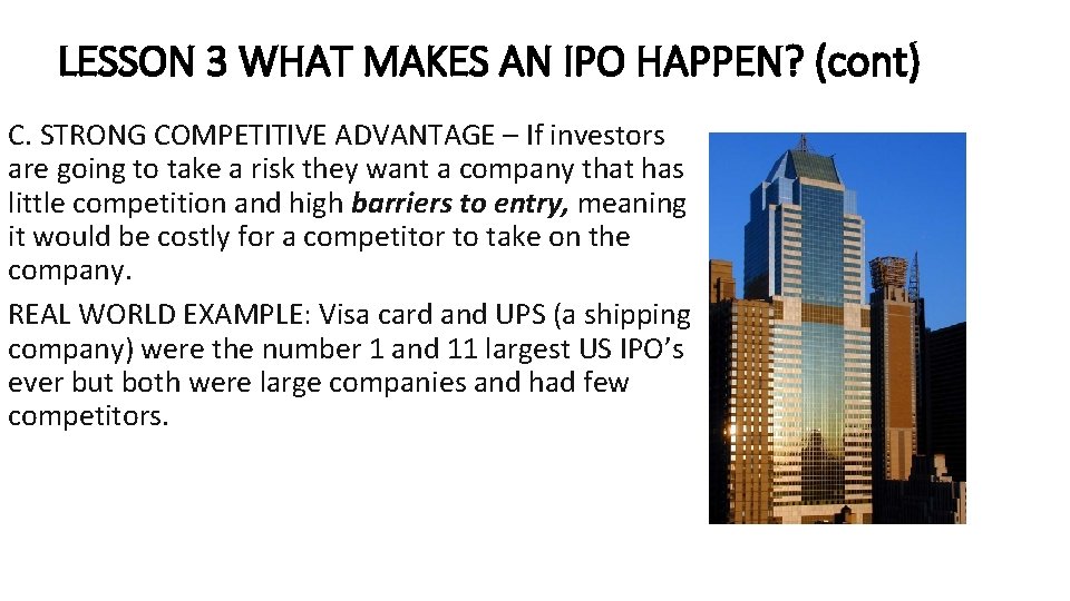 LESSON 3 WHAT MAKES AN IPO HAPPEN? (cont) C. STRONG COMPETITIVE ADVANTAGE – If