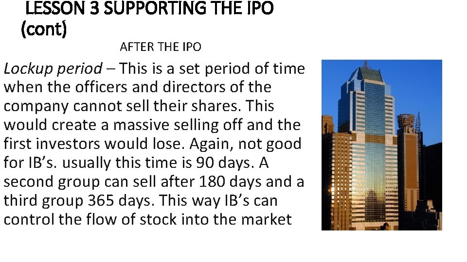 LESSON 3 SUPPORTING THE IPO (cont) AFTER THE IPO Lockup period – This is