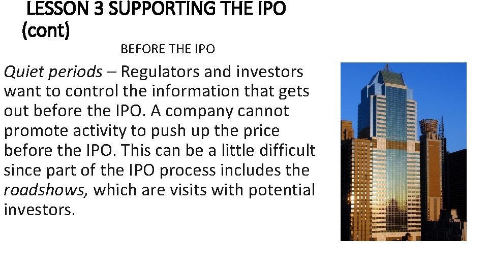LESSON 3 SUPPORTING THE IPO (cont) BEFORE THE IPO Quiet periods – Regulators and
