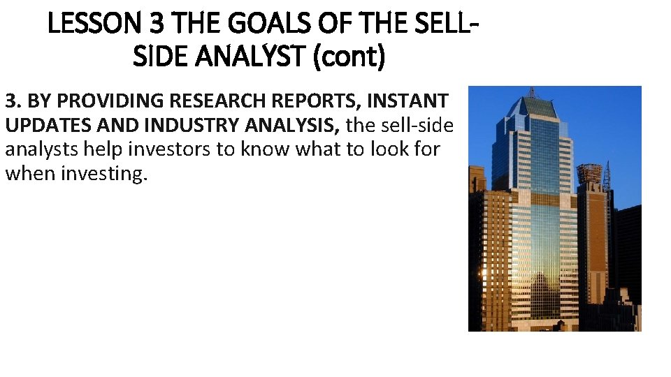 LESSON 3 THE GOALS OF THE SELLSIDE ANALYST (cont) 3. BY PROVIDING RESEARCH REPORTS,