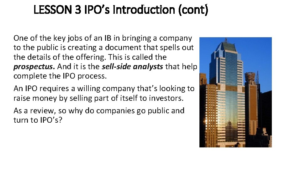 LESSON 3 IPO’s Introduction (cont) One of the key jobs of an IB in