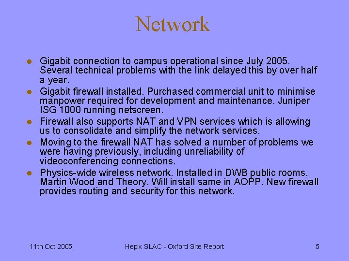 Network l l l Gigabit connection to campus operational since July 2005. Several technical