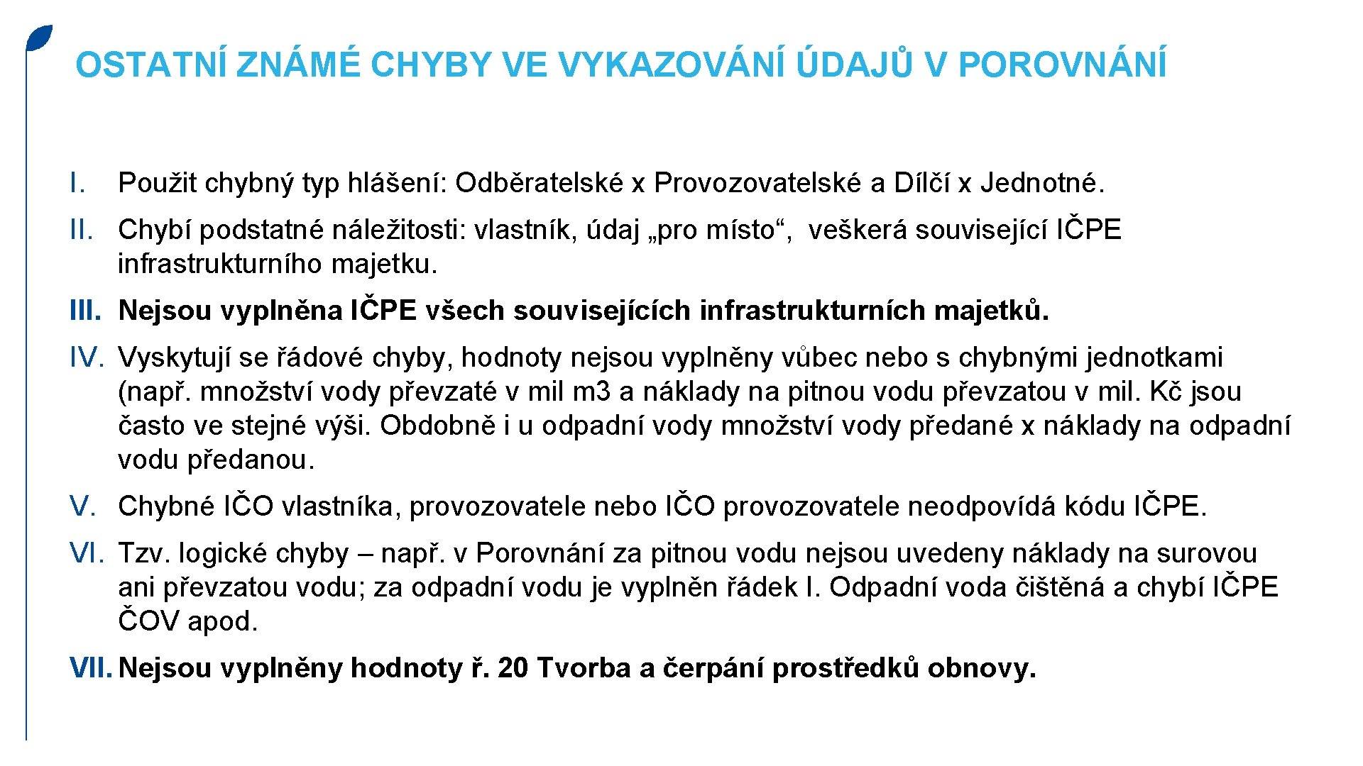 OSTATNÍ ZNÁMÉ CHYBY VE VYKAZOVÁNÍ ÚDAJŮ V POROVNÁNÍ I. Použit chybný typ hlášení: Odběratelské