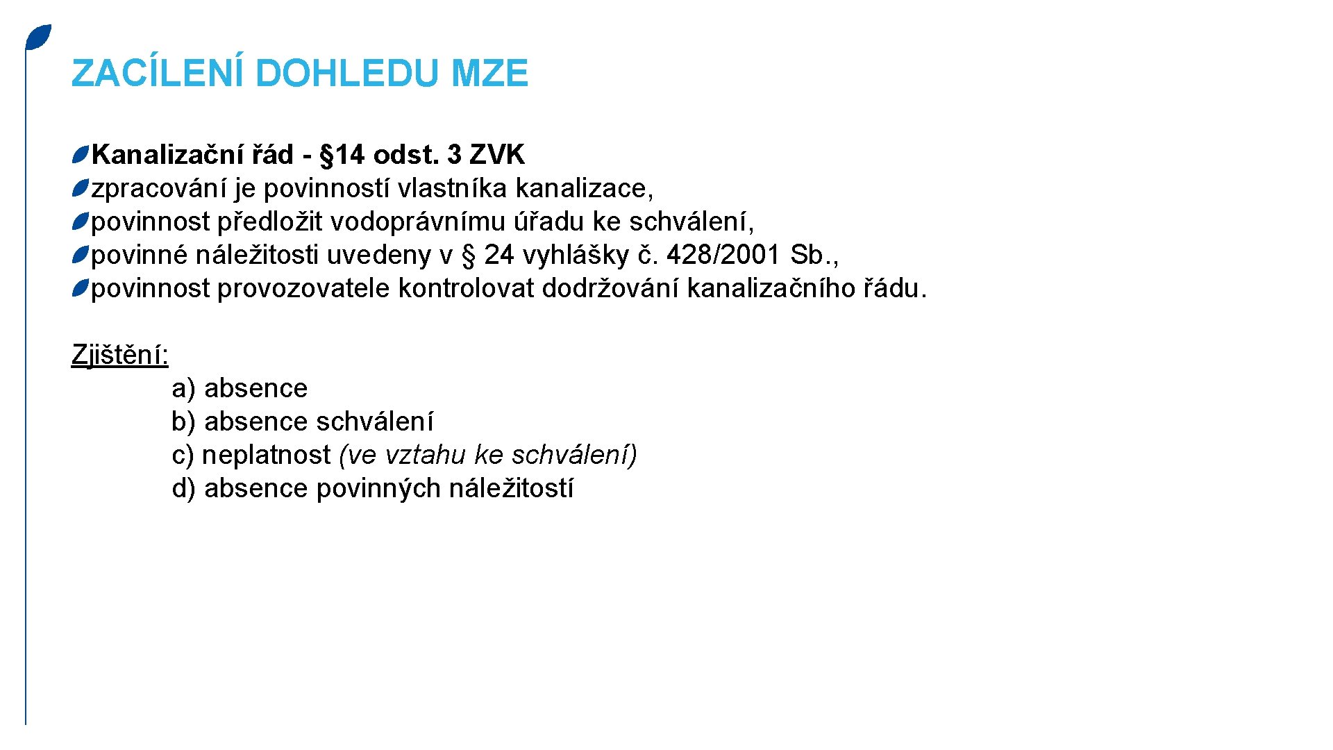 ZACÍLENÍ DOHLEDU MZE Kanalizační řád - § 14 odst. 3 ZVK zpracování je povinností