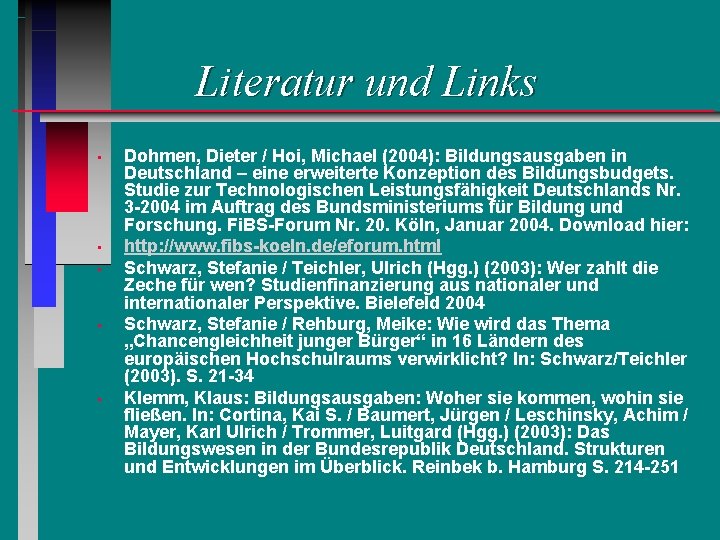 Literatur und Links • • • Dohmen, Dieter / Hoi, Michael (2004): Bildungsausgaben in