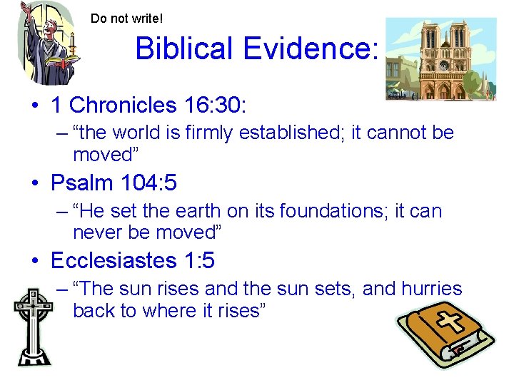 Do not write! Biblical Evidence: • 1 Chronicles 16: 30: – “the world is
