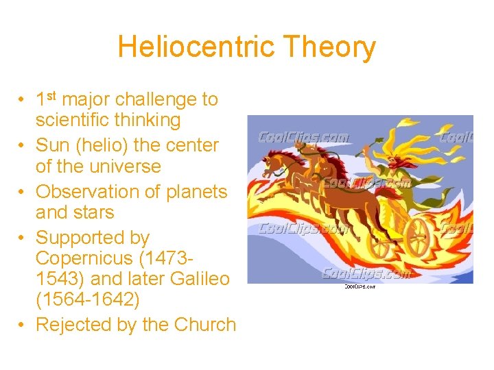 Heliocentric Theory • 1 st major challenge to scientific thinking • Sun (helio) the