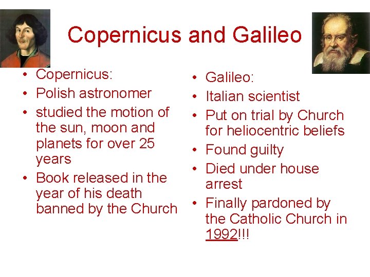 Copernicus and Galileo • Copernicus: • Polish astronomer • studied the motion of the
