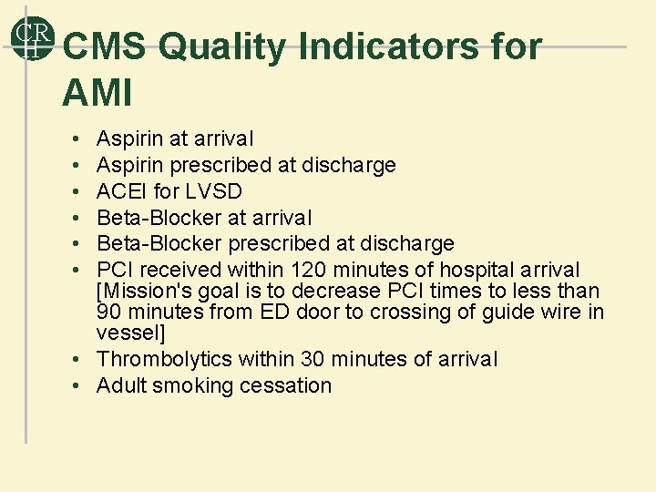 CR H CMS Quality Indicators for AMI • • • Aspirin at arrival Aspirin