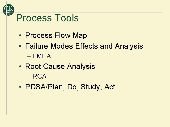 CR H Process Tools • Process Flow Map • Failure Modes Effects and Analysis