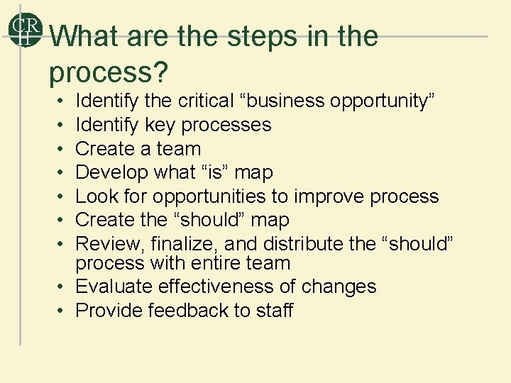 CR H What are the steps in the process? • • Identify the critical