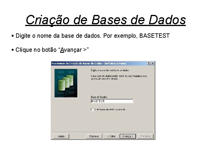 Criação de Bases de Dados § Digite o nome da base de dados. Por