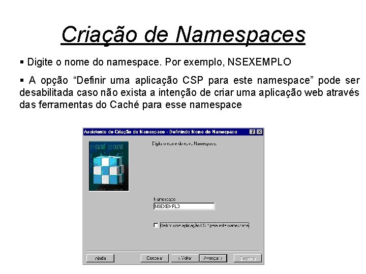 Criação de Namespaces § Digite o nome do namespace. Por exemplo, NSEXEMPLO § A
