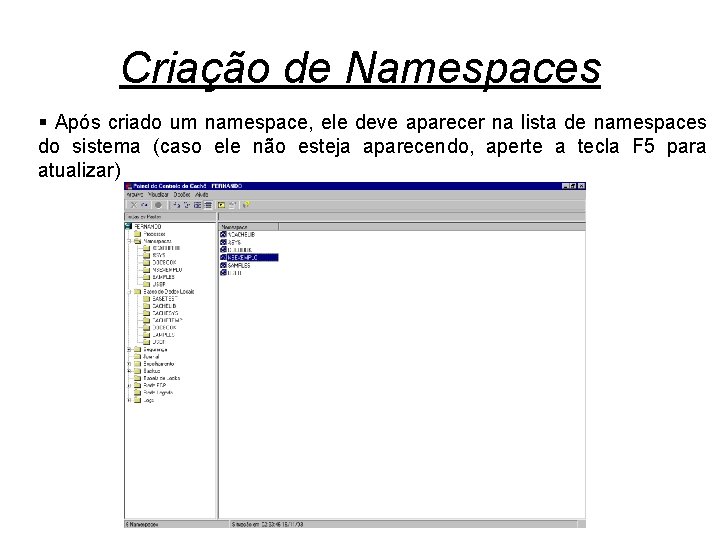 Criação de Namespaces § Após criado um namespace, ele deve aparecer na lista de