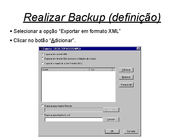 Realizar Backup (definição) § Selecionar a opção “Exportar em formato XML” § Clicar no