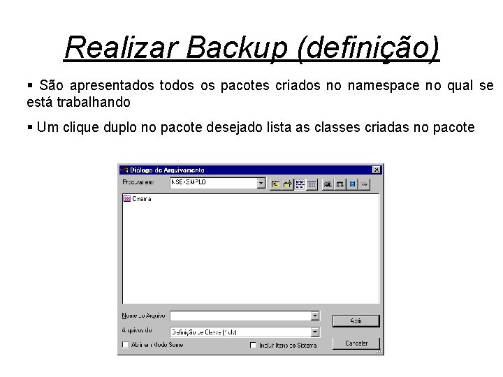 Realizar Backup (definição) § São apresentados todos os pacotes criados no namespace no qual
