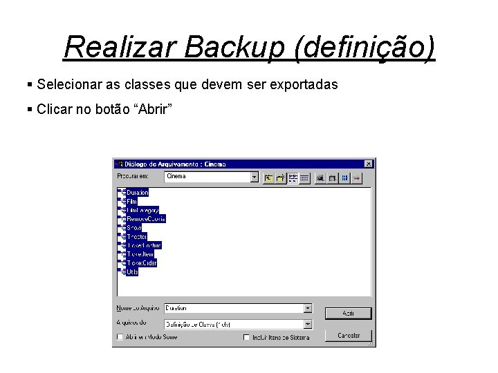 Realizar Backup (definição) § Selecionar as classes que devem ser exportadas § Clicar no