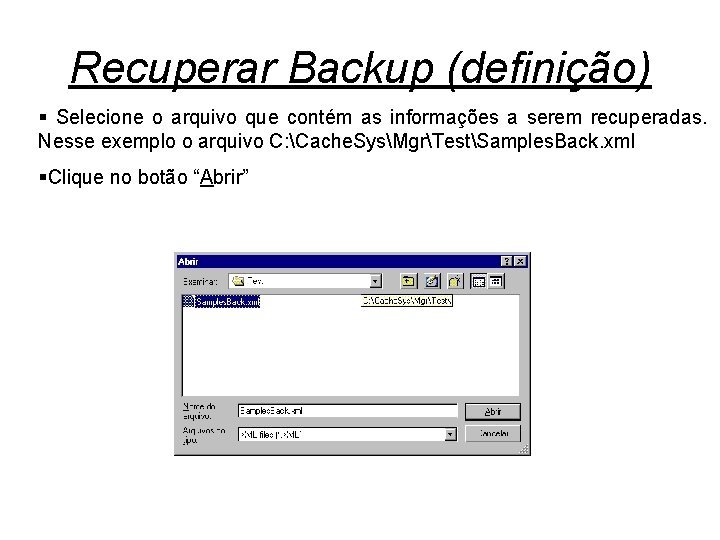 Recuperar Backup (definição) § Selecione o arquivo que contém as informações a serem recuperadas.