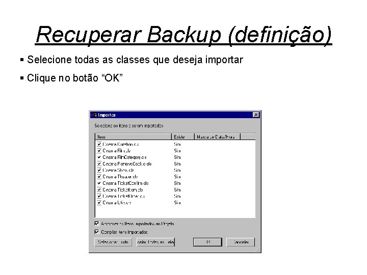 Recuperar Backup (definição) § Selecione todas as classes que deseja importar § Clique no