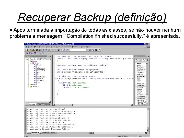 Recuperar Backup (definição) § Após terminada a importação de todas as classes, se não