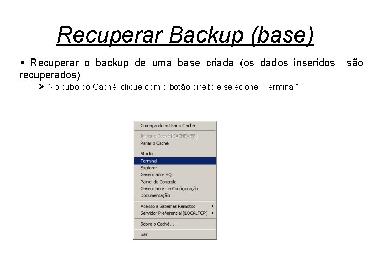 Recuperar Backup (base) § Recuperar o backup de uma base criada (os dados inseridos