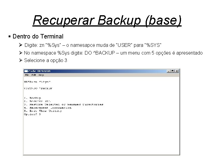 Recuperar Backup (base) § Dentro do Terminal Ø Digite: zn “%Sys” – o namesapce