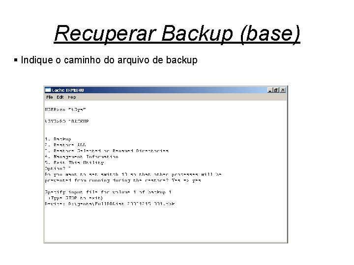 Recuperar Backup (base) § Indique o caminho do arquivo de backup 