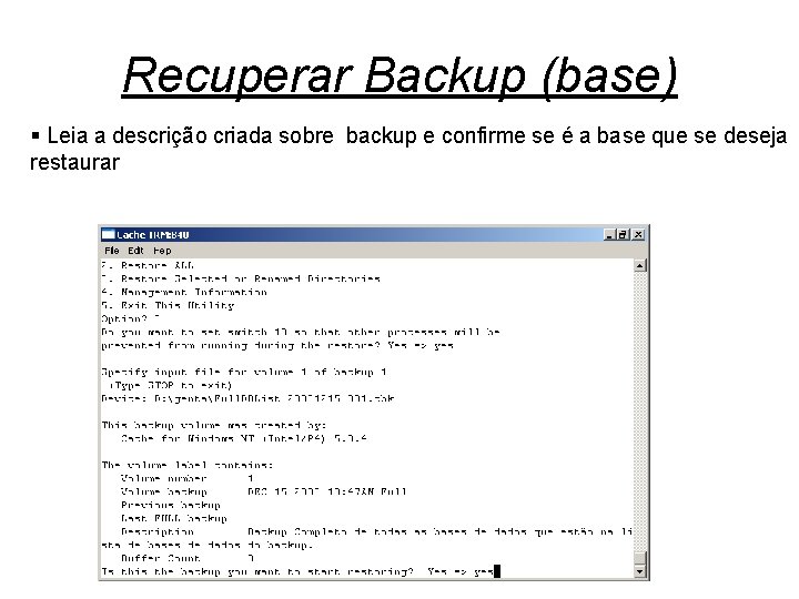 Recuperar Backup (base) § Leia a descrição criada sobre backup e confirme se é